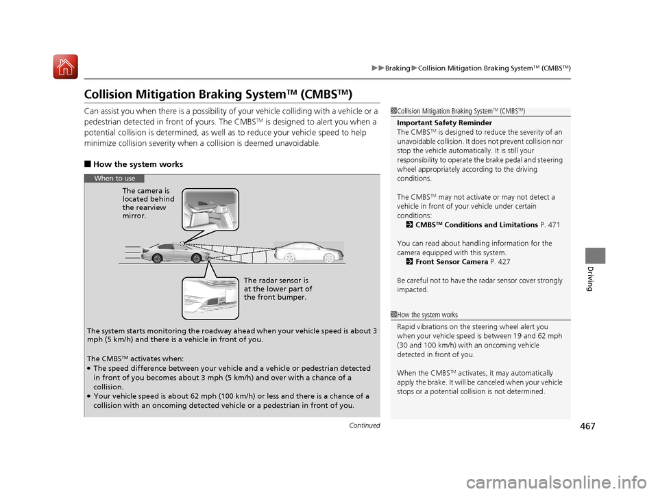 HONDA ACCORD HYBRID 2017 9.G Owners Guide 467
uuBraking uCollision Mitigation Braking SystemTM (CMBSTM)
Continued
Driving
Collision Mitigation Braking SystemTM (CMBSTM)
Can assist you when there is a possibility of your vehicle colliding with HONDA ACCORD HYBRID 2017 9.G Owners Guide 467
uuBraking uCollision Mitigation Braking SystemTM (CMBSTM)
Continued
Driving
Collision Mitigation Braking SystemTM (CMBSTM)
Can assist you when there is a possibility of your vehicle colliding with