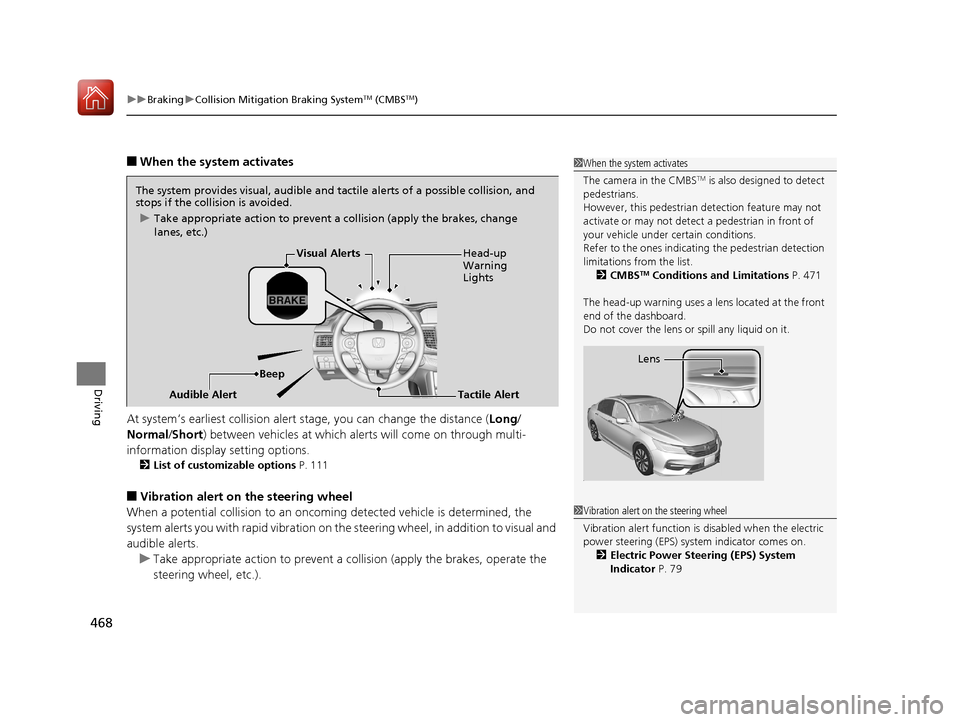 HONDA ACCORD HYBRID 2017 9.G Owners Manual uuBraking uCollision Mitigation Braking SystemTM (CMBSTM)
468
Driving
■When the system activates
At system’s earliest collision alert stage, you can change the distance ( Long/
Normal /Short) bet HONDA ACCORD HYBRID 2017 9.G Owners Manual uuBraking uCollision Mitigation Braking SystemTM (CMBSTM)
468
Driving
■When the system activates
At system’s earliest collision alert stage, you can change the distance ( Long/
Normal /Short) bet