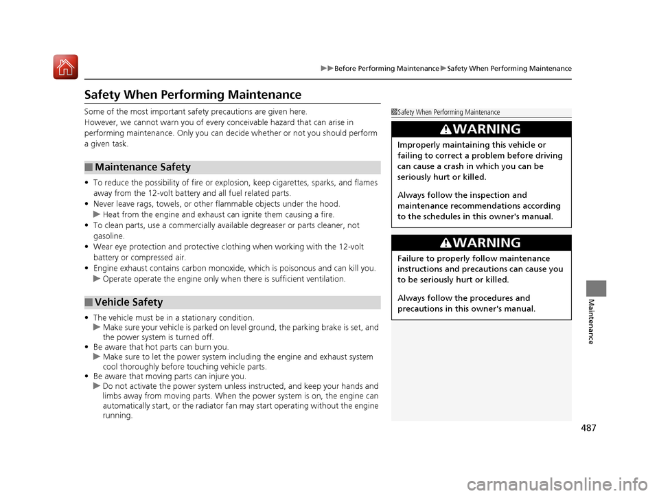 HONDA ACCORD HYBRID 2017 9.G Service Manual 487
uuBefore Performing Maintenance uSafety When Performing Maintenance
Maintenance
Safety When Performing Maintenance
Some of the most important safe ty precautions are given here.
However, we cannot