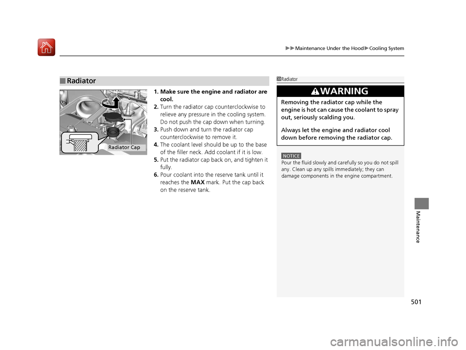 HONDA ACCORD HYBRID 2017 9.G Workshop Manual 501
uuMaintenance Under the Hood uCooling System
Maintenance
1. Make sure the engine and radiator are 
cool.
2. Turn the radiator cap counterclockwise to 
relieve any pressure in the cooling system. 
