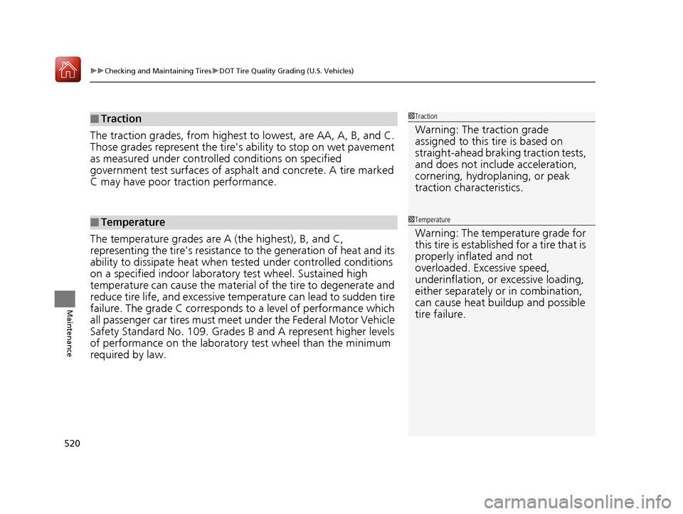 HONDA ACCORD HYBRID 2017 9.G Owners Manual uuChecking and Maintaining Tires uDOT Tire Quality Grading (U.S. Vehicles)
520
Maintenance
The traction grades, from highest to  lowest, are AA, A, B, and C. 
Those grades represent the tires  abilit