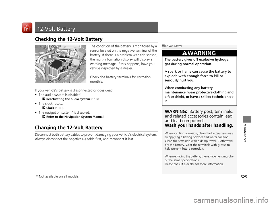 HONDA ACCORD HYBRID 2017 9.G Service Manual 525
Maintenance
12-Volt Battery
Checking the 12-Volt Battery
The condition of the battery is monitored by a
sensor located on the negative terminal of the
battery. If there is a problem with this se HONDA ACCORD HYBRID 2017 9.G Service Manual 525
Maintenance
12-Volt Battery
Checking the 12-Volt Battery
The condition of the battery is monitored by a
sensor located on the negative terminal of the
battery. If there is a problem with this se