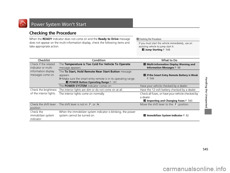 HONDA ACCORD HYBRID 2017 9.G Owners Manual 545
Handling the Unexpected
Power System Won’t Start
Checking the Procedure
When the READY indicator does not come on and the  Ready to Drive message 
does not appear on the multi-information  displ