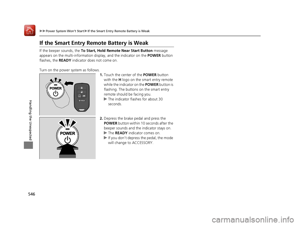 HONDA ACCORD HYBRID 2017 9.G Owners Manual 546
uuPower System Won’t Start uIf the Smart Entry Remote Battery is Weak
Handling the Unexpected
If the Smart Entry Remote Battery is Weak
If the beeper sounds, the To Start, Hold Remote Near Star HONDA ACCORD HYBRID 2017 9.G Owners Manual 546
uuPower System Won’t Start uIf the Smart Entry Remote Battery is Weak
Handling the Unexpected
If the Smart Entry Remote Battery is Weak
If the beeper sounds, the To Start, Hold Remote Near Star
