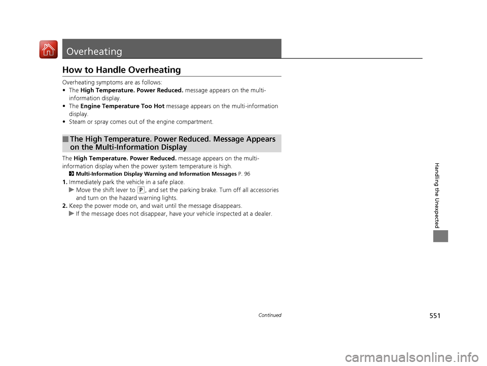 HONDA ACCORD HYBRID 2017 9.G Repair Manual 551Continued
Handling the Unexpected
Overheating
How to Handle Overheating
Overheating symptoms are as follows:
•The  High Temperature. Power Reduced.  message appears on the multi-
information disp