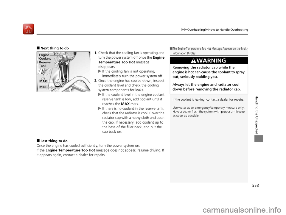 HONDA ACCORD HYBRID 2017 9.G Owners Manual 553
uuOverheating uHow to Handle Overheating
Handling the Unexpected
■Next thing to do
1.Check that the cooling fan is operating and
turn the power system off once the Engine
Temperature Too Hot HONDA ACCORD HYBRID 2017 9.G Owners Manual 553
uuOverheating uHow to Handle Overheating
Handling the Unexpected
■Next thing to do
1.Check that the cooling fan is operating and
turn the power system off once the Engine
Temperature Too Hot