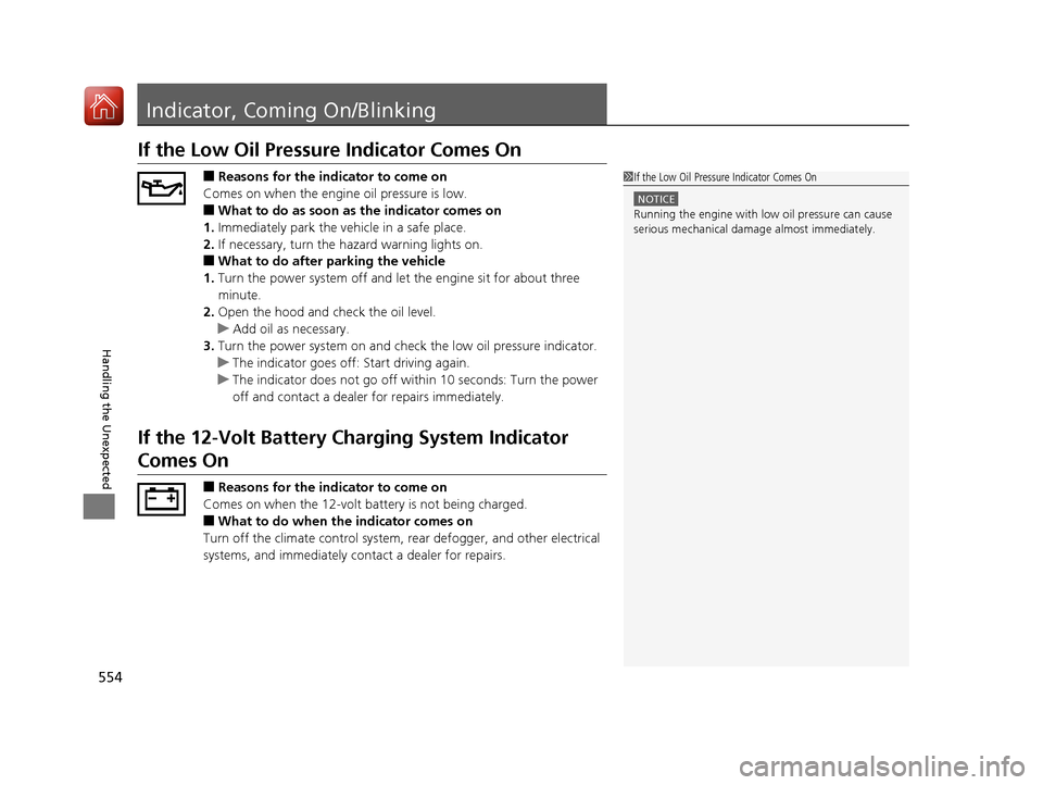HONDA ACCORD HYBRID 2017 9.G Owners Manual 554
Handling the Unexpected
Indicator, Coming On/Blinking
If the Low Oil Pressure Indicator Comes On
■Reasons for the indicator to come on
Comes on when the engine oil pressure is low.
■What to do HONDA ACCORD HYBRID 2017 9.G Owners Manual 554
Handling the Unexpected
Indicator, Coming On/Blinking
If the Low Oil Pressure Indicator Comes On
■Reasons for the indicator to come on
Comes on when the engine oil pressure is low.
■What to do