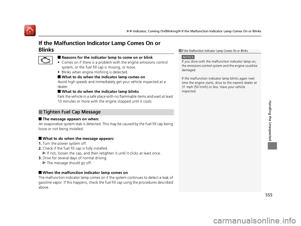 HONDA ACCORD HYBRID 2017 9.G Repair Manual 555
uuIndicator, Coming On/Blinking uIf the Malfunction Indicator Lamp Comes On or Blinks
Handling the Unexpected
If the Malfunction Indica tor Lamp Comes On or 
Blinks
■Reasons for the indicator la