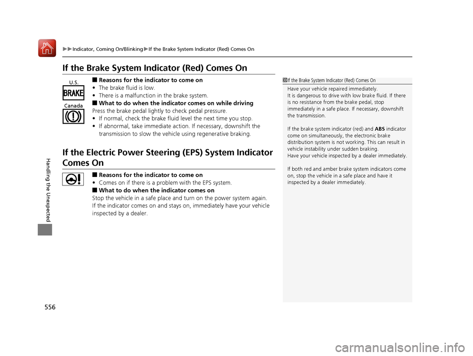 HONDA ACCORD HYBRID 2017 9.G Owners Manual 556
uuIndicator, Coming On/Blinking uIf the Brake System Indicator (Red) Comes On
Handling the Unexpected
If the Brake System Indicator (Red) Comes On
■Reasons for the indicator to come on
• The b