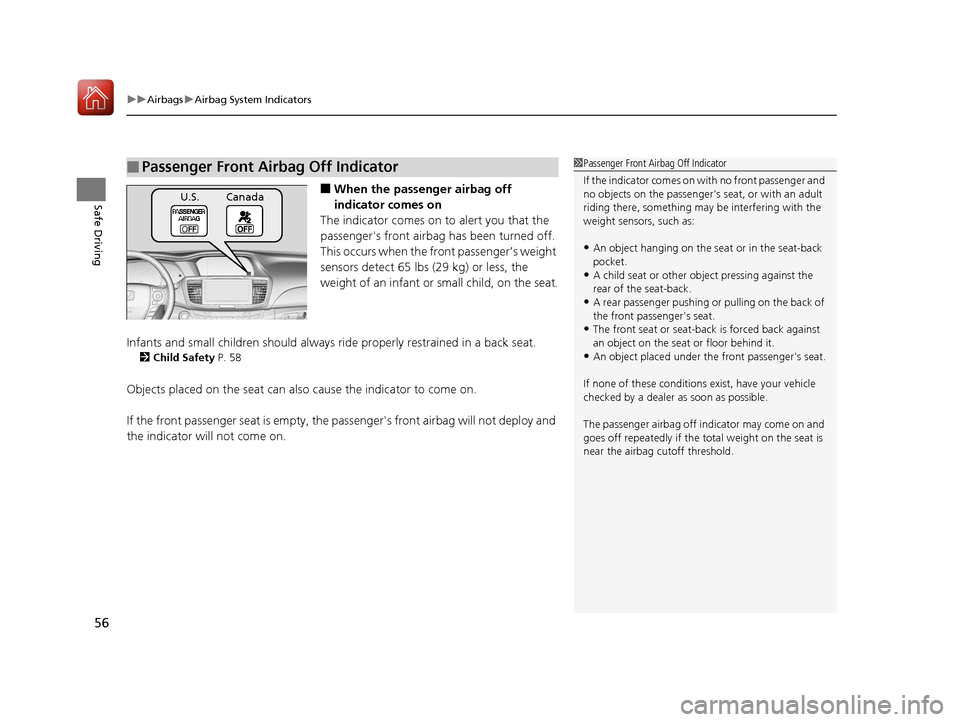 HONDA ACCORD HYBRID 2017 9.G Owners Manual uuAirbags uAirbag System Indicators
56
Safe Driving■When the passen ger airbag off 
indicator comes on
The indicator comes on  to alert you that the 
passengers front airbag  has been turned off.
T