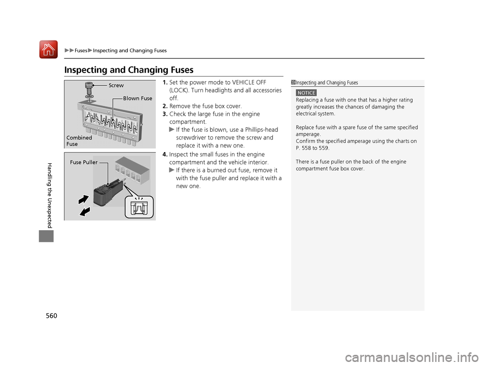 HONDA ACCORD HYBRID 2017 9.G Owners Manual 560
uuFuses uInspecting and Changing Fuses
Handling the Unexpected
Inspecting and Changing Fuses
1. Set the power mode to VEHICLE OFF
(LOCK). Turn headlight s and all accessories
off.
2. Remove the HONDA ACCORD HYBRID 2017 9.G Owners Manual 560
uuFuses uInspecting and Changing Fuses
Handling the Unexpected
Inspecting and Changing Fuses
1. Set the power mode to VEHICLE OFF
(LOCK). Turn headlight s and all accessories
off.
2. Remove the