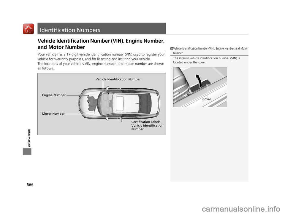 HONDA ACCORD HYBRID 2017 9.G Owners Manual 566
Information
Identification Numbers
Vehicle Identification Number (VIN), Engine Number,
and Motor Number
Your vehicle has a 17-digit vehicle identification number (V IN) used to register your
veh HONDA ACCORD HYBRID 2017 9.G Owners Manual 566
Information
Identification Numbers
Vehicle Identification Number (VIN), Engine Number,
and Motor Number
Your vehicle has a 17-digit vehicle identification number (V IN) used to register your
veh