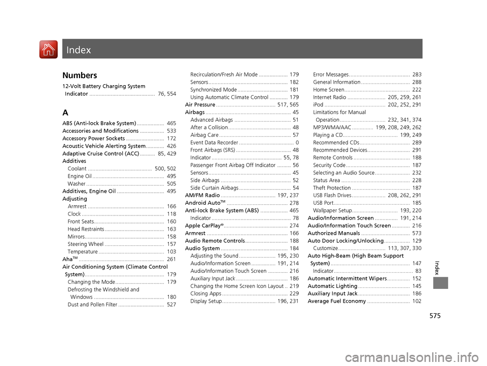 HONDA ACCORD HYBRID 2017 9.G Owners Manual Index
575
Index
Index
Numbers
12-Volt Battery Charging System Indicator ...........................................  76, 554
A
ABS (Anti-lock Brake System) ..................  465
Accessories and Modi