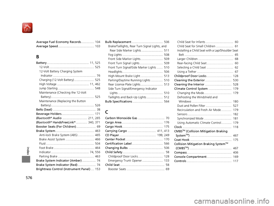HONDA ACCORD HYBRID 2017 9.G Owners Manual 576
Index
Average Fuel Economy Records............... 104
Average Speed .......................................... 103
B
Battery.................................................  11, 525
12-Volt .....