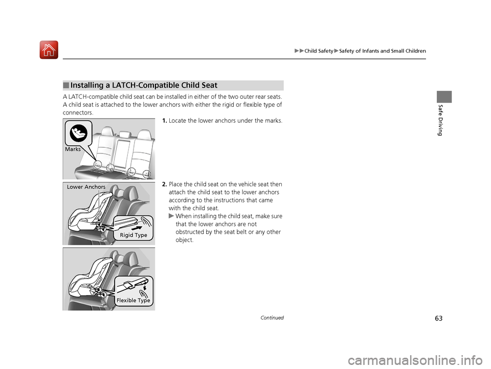 HONDA ACCORD HYBRID 2017 9.G Repair Manual 63
uuChild Safety uSafety of Infants and Small Children
Continued
Safe DrivingA LATCH-compatible child seat can be installe d in either of the two outer rear seats.
A child seat is attached to th e l HONDA ACCORD HYBRID 2017 9.G Repair Manual 63
uuChild Safety uSafety of Infants and Small Children
Continued
Safe DrivingA LATCH-compatible child seat can be installe d in either of the two outer rear seats.
A child seat is attached to th e l