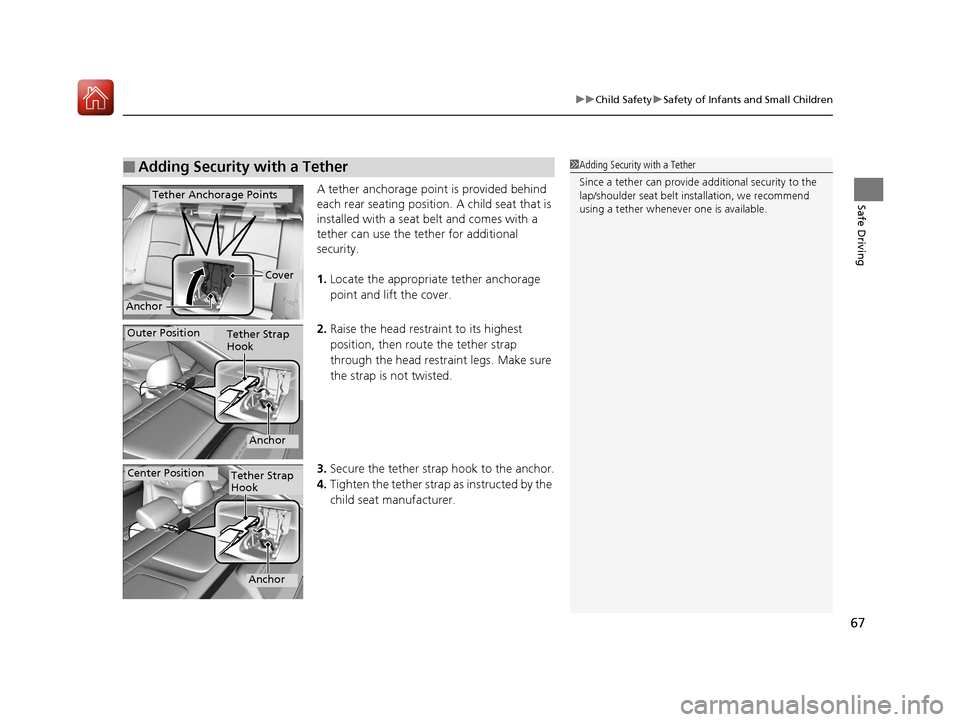 HONDA ACCORD HYBRID 2017 9.G Repair Manual 67
uuChild Safety uSafety of Infants and Small Children
Safe DrivingA tether anchorage point is provided behind
each rear seating position. A child seat that is
installed with a seat belt and comes HONDA ACCORD HYBRID 2017 9.G Repair Manual 67
uuChild Safety uSafety of Infants and Small Children
Safe DrivingA tether anchorage point is provided behind
each rear seating position. A child seat that is
installed with a seat belt and comes