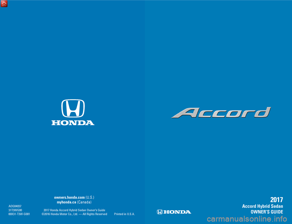 HONDA ACCORD HYBRID 2017 9.G Quick Guide C2    |     Cover       Cover     |    C3
 owners.honda.com (U.S.) 
 

myhonda.ca (Canada)
 AoG04037 31T3WG00
 2017 Honda Accord Hybrid Sedan  o wner’s Guide
 00X31-T3W

-G001  
©2016 Honda Motor C