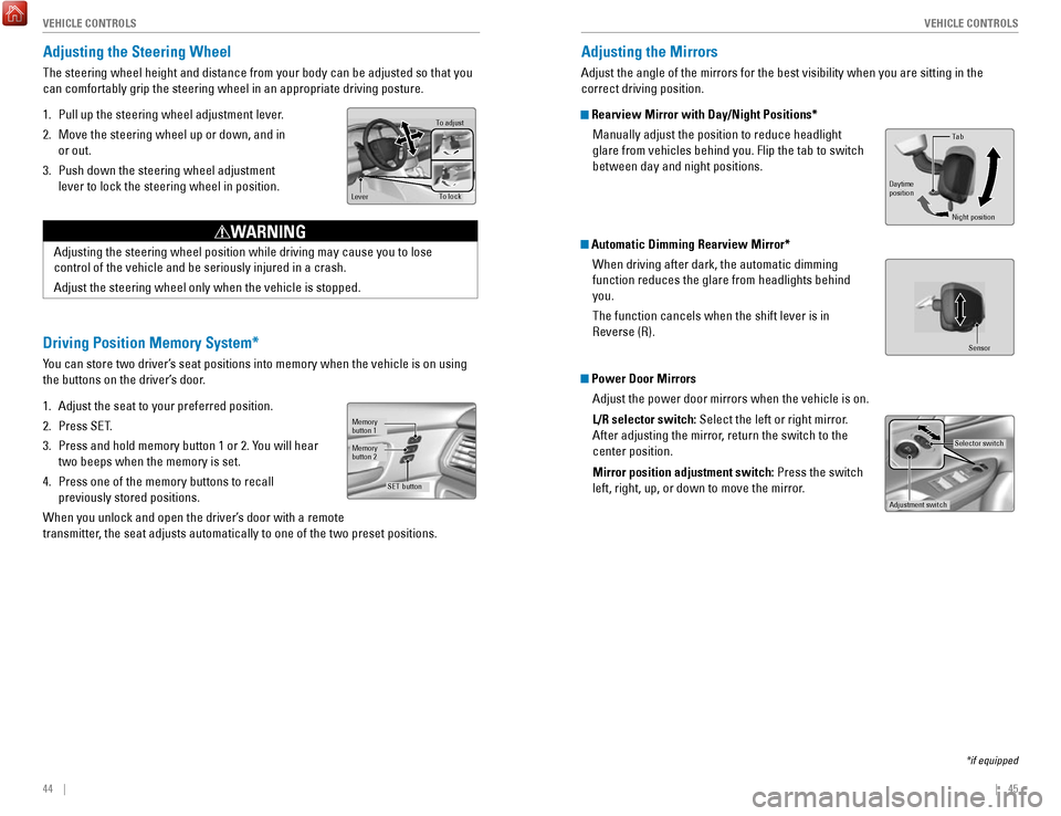 HONDA ACCORD HYBRID 2017 9.G Quick Guide 44    ||    45
       V
EHICLE CONTROLSVEHICLE CONTROLS
Adjusting the Steering Wheel
The steering wheel height and distance from your body can be adjusted so\
 that you 
can comfortably grip the steer
