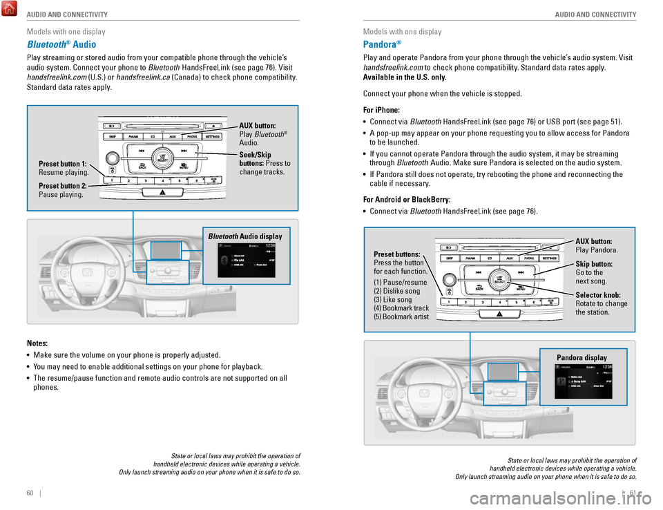 HONDA ACCORD HYBRID 2017 9.G Quick Guide 60 || 61
AUDIO AND CONNECTIVITY
AUDIO AND CONNECTIVITY
Models with one display
Bluetooth® Audio
Play streaming or stored audio from your compatible phone through the ve\
hicle’s
audio HONDA ACCORD HYBRID 2017 9.G Quick Guide 60 || 61
AUDIO AND CONNECTIVITY
AUDIO AND CONNECTIVITY
Models with one display
Bluetooth® Audio
Play streaming or stored audio from your compatible phone through the ve\
hicle’s
audio