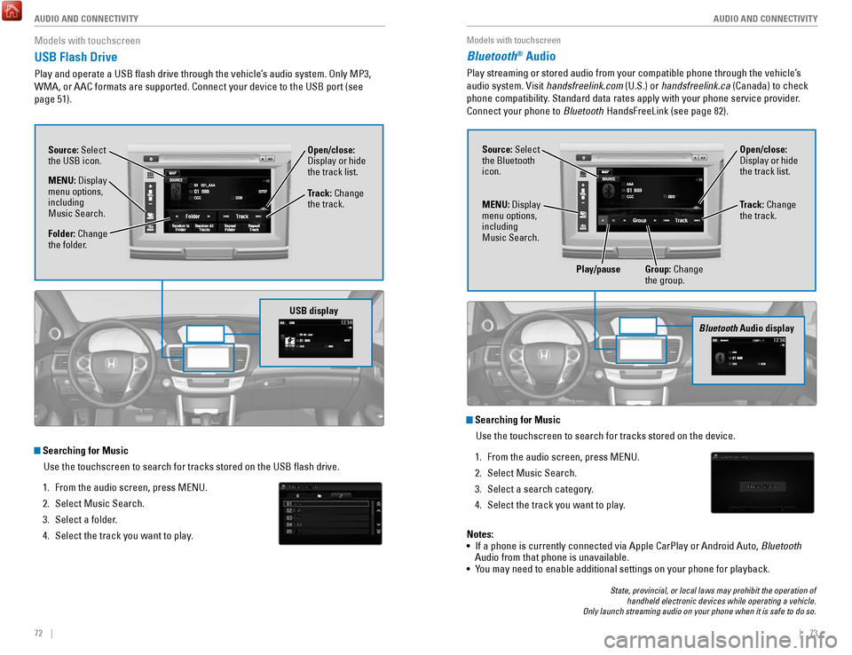 HONDA ACCORD HYBRID 2017 9.G Quick Guide 72 || 73
AUDIO AND CONNECTIVITY
AUDIO AND CONNECTIVITY
Models with touchscreen
USB Flash Drive
Play and operate a USB flash drive through the vehicle’s audio system. only MP3,
WMA, or HONDA ACCORD HYBRID 2017 9.G Quick Guide 72 || 73
AUDIO AND CONNECTIVITY
AUDIO AND CONNECTIVITY
Models with touchscreen
USB Flash Drive
Play and operate a USB flash drive through the vehicle’s audio system. only MP3,
WMA, or