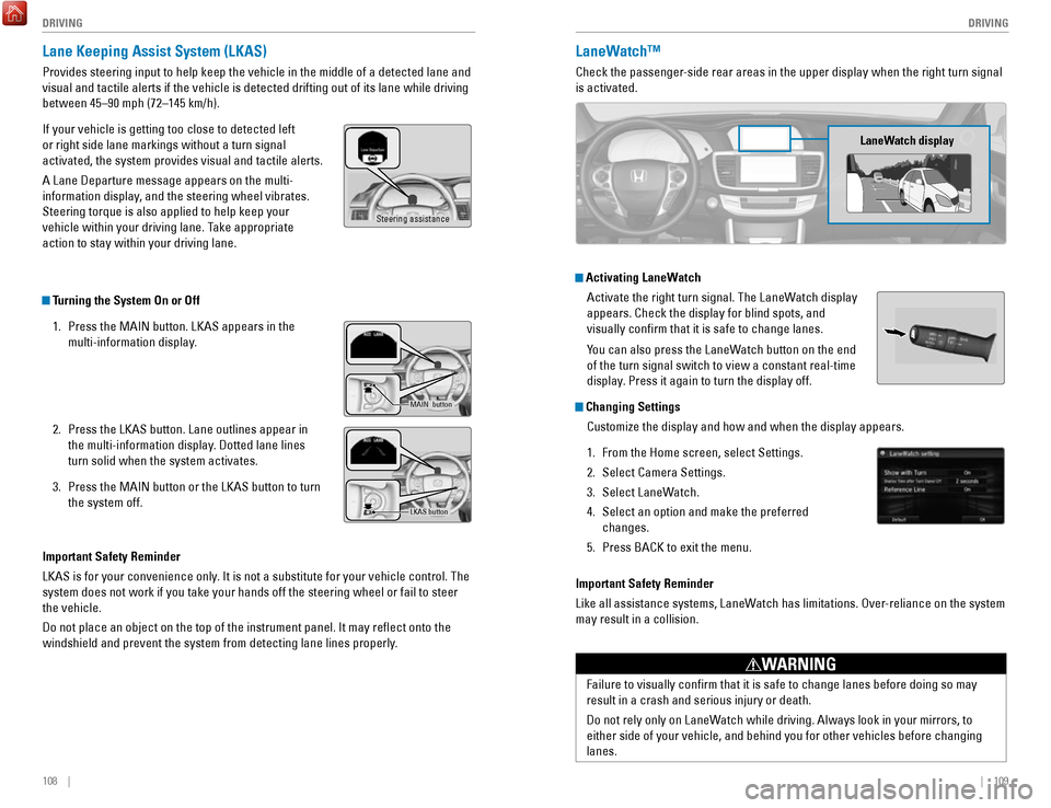 HONDA ACCORD HYBRID 2017 9.G Quick Guide 108 || 109
DRIVING
DRIVING
Lane Keeping Assist System (LKAS)
Provides steering input to help keep the vehicle in the middle of a dete\
cted lane and
visual and tactile alerts if the vehi HONDA ACCORD HYBRID 2017 9.G Quick Guide 108 || 109
DRIVING
DRIVING
Lane Keeping Assist System (LKAS)
Provides steering input to help keep the vehicle in the middle of a dete\
cted lane and
visual and tactile alerts if the vehi