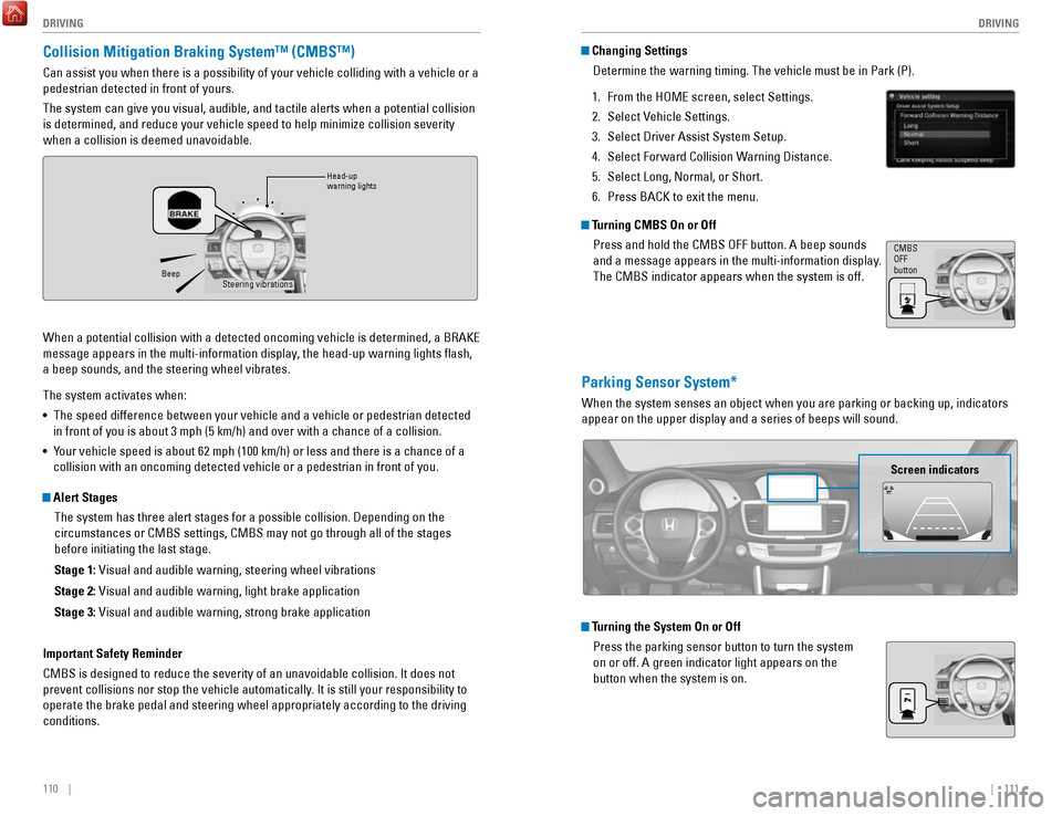 HONDA ACCORD HYBRID 2017 9.G Quick Guide 110 || 111
DRIVING
DRIVING
Collision Mitigation Braking System™ (CMBS™)
Can assist you when there is a possibility of your vehicle colliding wit\
h a vehicle or a
pedestrian detected HONDA ACCORD HYBRID 2017 9.G Quick Guide 110 || 111
DRIVING
DRIVING
Collision Mitigation Braking System™ (CMBS™)
Can assist you when there is a possibility of your vehicle colliding wit\
h a vehicle or a
pedestrian detected