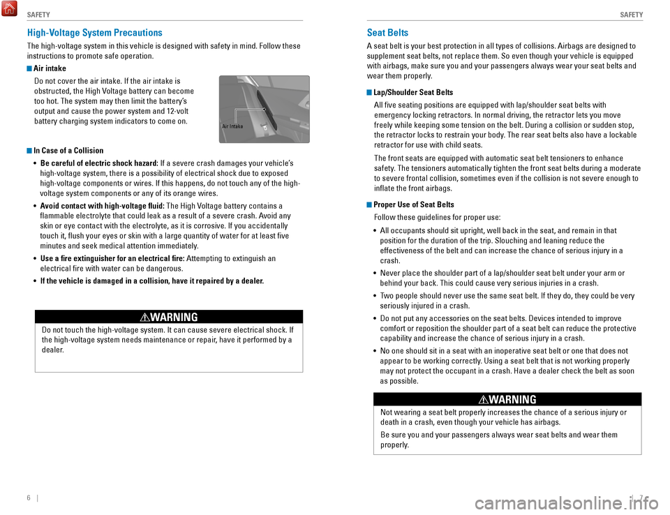HONDA ACCORD HYBRID 2017 9.G Quick Guide 6    ||    7
       S
AFETYSAFETY
Seat Belts
A seat belt is your best protection in all types of collisions. Airbags \
are designed to 
supplement seat belts, not replace them. So even though your veh