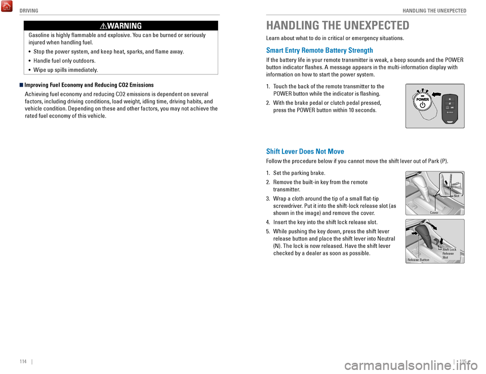 HONDA ACCORD HYBRID 2017 9.G Quick Guide 114    ||    115
       HANDLING THE UNEXPECTED
DRIVING
HANDLING THE UNEXPECTED
Learn about what to do in critical or emergency situations.
Smart Entry Remote Battery Strength
If the battery life in y