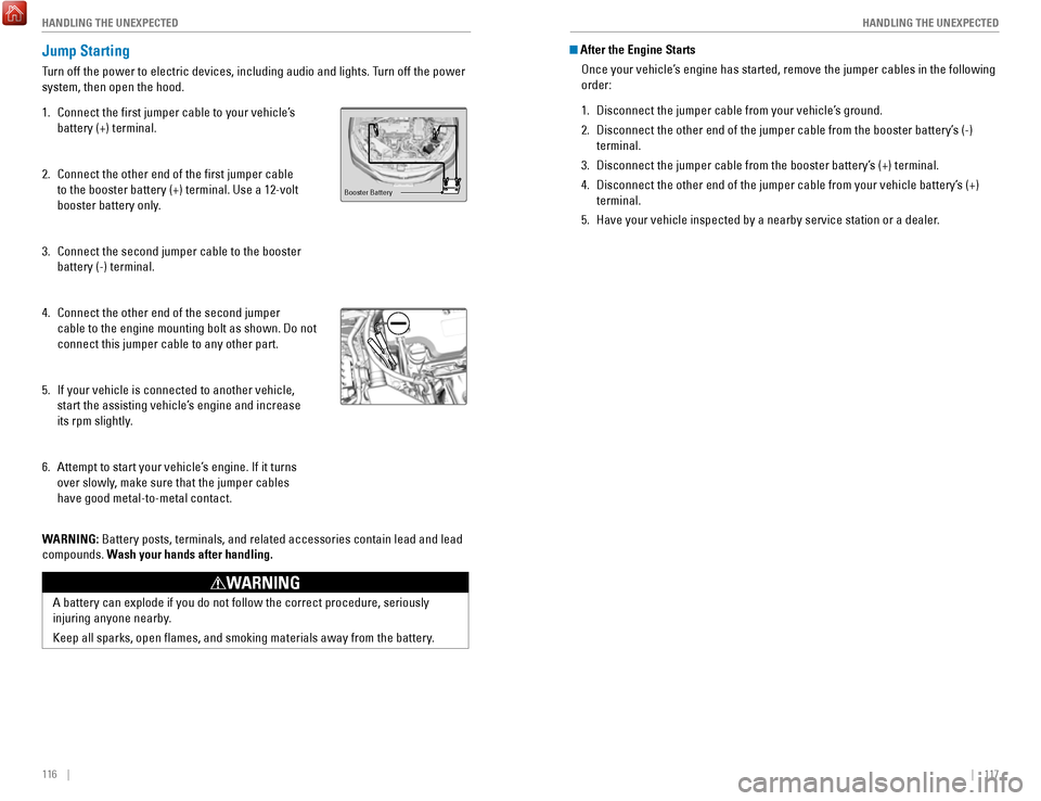 HONDA ACCORD HYBRID 2017 9.G Quick Guide 116 || 117
HANDLING THE UNEXPECTED
HANDLING THE UNEXPECTED
Jump Starting
Turn off the power to electric devices, including audio and lights. Turn off the power
system, then open the hood HONDA ACCORD HYBRID 2017 9.G Quick Guide 116 || 117
HANDLING THE UNEXPECTED
HANDLING THE UNEXPECTED
Jump Starting
Turn off the power to electric devices, including audio and lights. Turn off the power
system, then open the hood