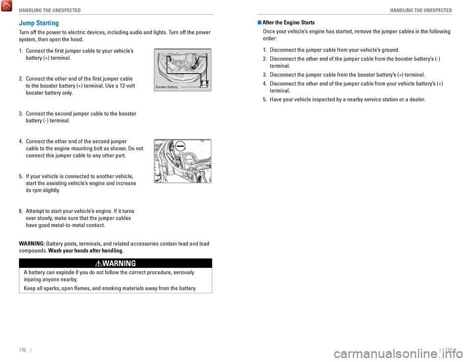 HONDA ACCORD HYBRID 2017 9.G Quick Guide 116    ||    117
       HANDLING THE UNEXPECTED
HANDLING THE UNEXPECTED
Jump Starting
Turn off the power to electric devices, including audio and lights. Turn off the power 
system, then open the hood
