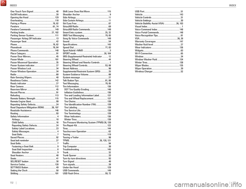 HONDA ACCORD HYBRID 2017 9.G Quick Guide 152    ||    153
       INDEX
INDEX
one-Touch Turn Signal ......................................... 40on/off Indicators ................................................... 28opening the Hood .........