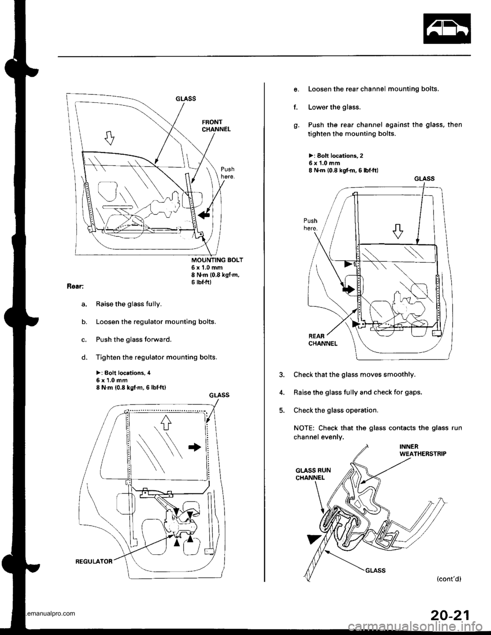 HONDA CR-V 2000 RD1-RD3 / 1.G Workshop Manual
a,
o.
c.
o.
6x1.0mm8 Nm 10 8 kg{ m6 tbf.ftl
Raise the glass fully.
Loosen the regulator mounting bolts.
Push the glass forward.
Tighten the regulator mounting bolts.
>: Boh locations, il
6x1.0mm8 N HONDA CR-V 2000 RD1-RD3 / 1.G Workshop Manual
a,
o.
c.
o.
6x1.0mm8 Nm 10 8 kg{ m6 tbf.ftl
Raise the glass fully.
Loosen the regulator mounting bolts.
Push the glass forward.
Tighten the regulator mounting bolts.
>: Boh locations, il
6x1.0mm8 N