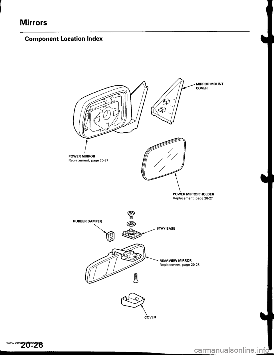 HONDA CR-V 1999 RD1-RD3 / 1.G Workshop Manual
Mirrors
Component Location Index
MIRROR MOUNTCOVEB
POWER MIRBORReplacement, page 20 27
MIRROR HOLDERBeplacement, page 20-27
REARVIEW MIRRORReplacement, page 20-28
20-26
DAMPER
v
W
@
@
w
q
COVER
,//
w HONDA CR-V 1999 RD1-RD3 / 1.G Workshop Manual
Mirrors
Component Location Index
MIRROR MOUNTCOVEB
POWER MIRBORReplacement, page 20 27
MIRROR HOLDERBeplacement, page 20-27
REARVIEW MIRRORReplacement, page 20-28
20-26
DAMPER
v
W
@
@
w
q
COVER
,//
w