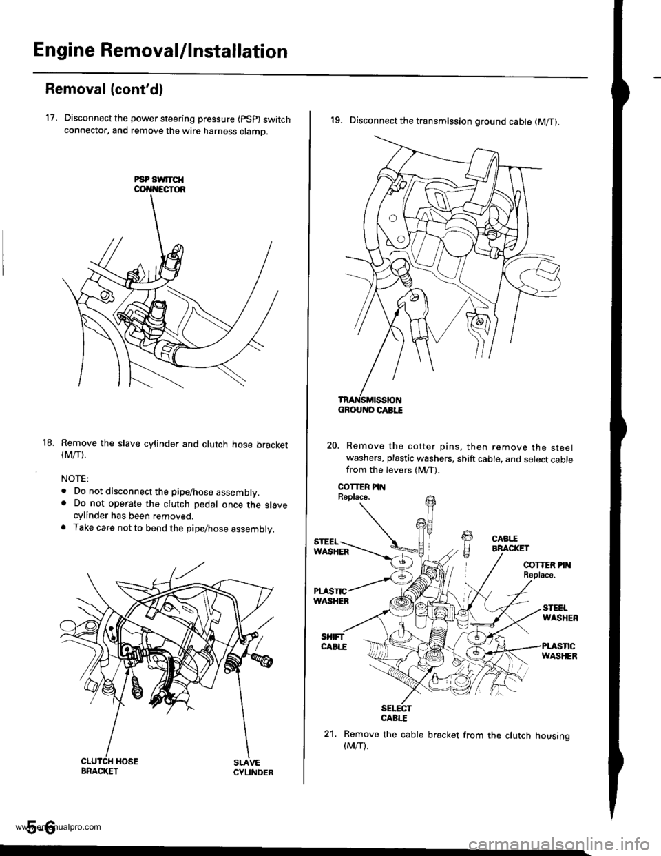 HONDA CR-V 1998 RD1-RD3 / 1.G Workshop Manual 
Engine Removal/lnstallation
Removal (contd)
17. Disconnect the power steering pressure {psp} switchconnector, and remove the wire harness clamo.
Remove the slave cylinder and clutch hose bracket(Mrr