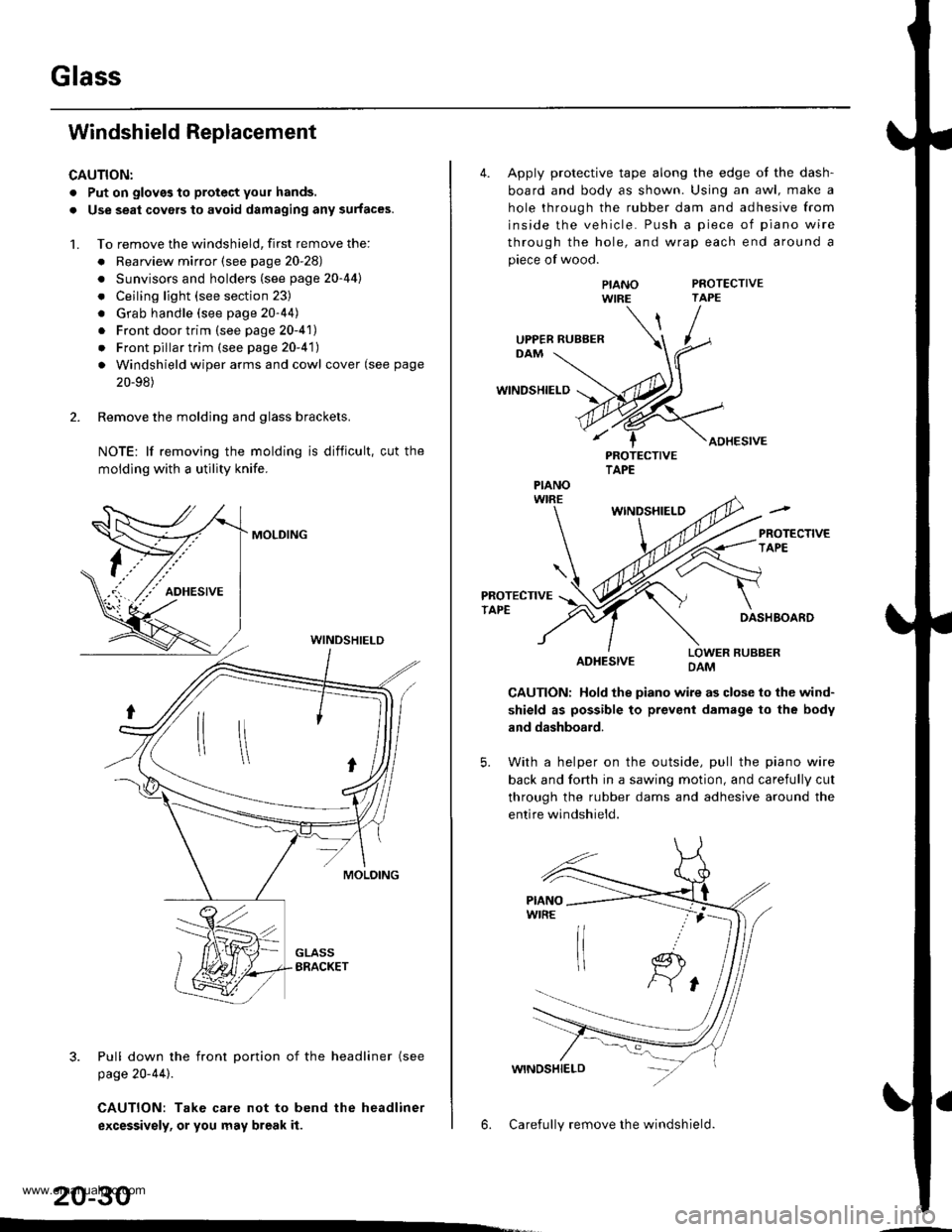 HONDA CR-V 1999 RD1-RD3 / 1.G Workshop Manual
Glass
Windshield Replacement
CAUTION:
. Put on gloves to protect your hands.
. Use seat covers to avoid damaging any surfaces.
1. To remove the windshield, first remove the:
. Rearview mirror (see pa HONDA CR-V 1999 RD1-RD3 / 1.G Workshop Manual
Glass
Windshield Replacement
CAUTION:
. Put on gloves to protect your hands.
. Use seat covers to avoid damaging any surfaces.
1. To remove the windshield, first remove the:
. Rearview mirror (see pa