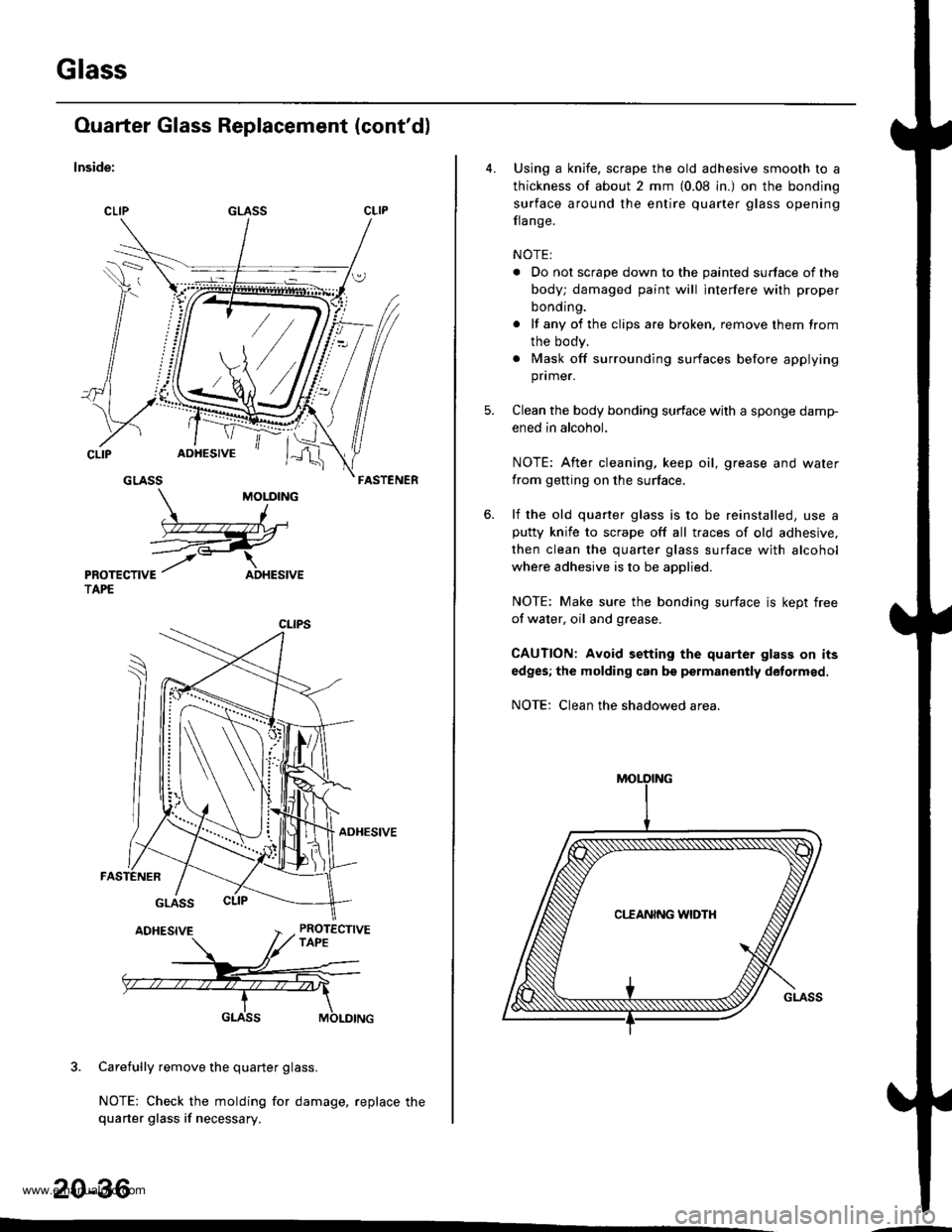 HONDA CR-V 2000 RD1-RD3 / 1.G Workshop Manual
Glass
v\//,/6 /l
Ouarter Glass Replacement (contd)
lnside:
ADHESIVE
3. Carefully remove the quarter glass.
NOTEj Check the molding for damage, replace thequa.ter glass if necessary.
20-36
Using a kn HONDA CR-V 2000 RD1-RD3 / 1.G Workshop Manual
Glass
v\//,/6 /l
Ouarter Glass Replacement (contd)
lnside:
ADHESIVE
3. Carefully remove the quarter glass.
NOTEj Check the molding for damage, replace thequa.ter glass if necessary.
20-36
Using a kn