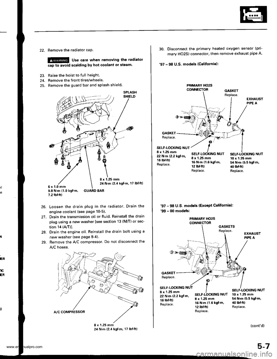 HONDA CR-V 1999 RD1-RD3 / 1.G Workshop Manual 
22. Remove the radiator caP.
!@ use care when removing the radiatol
cap to avoid scalding by hot coolani or steam.
23. Raise the hoist to full height
24. Remove the front tires/wheels.
25. Remove the