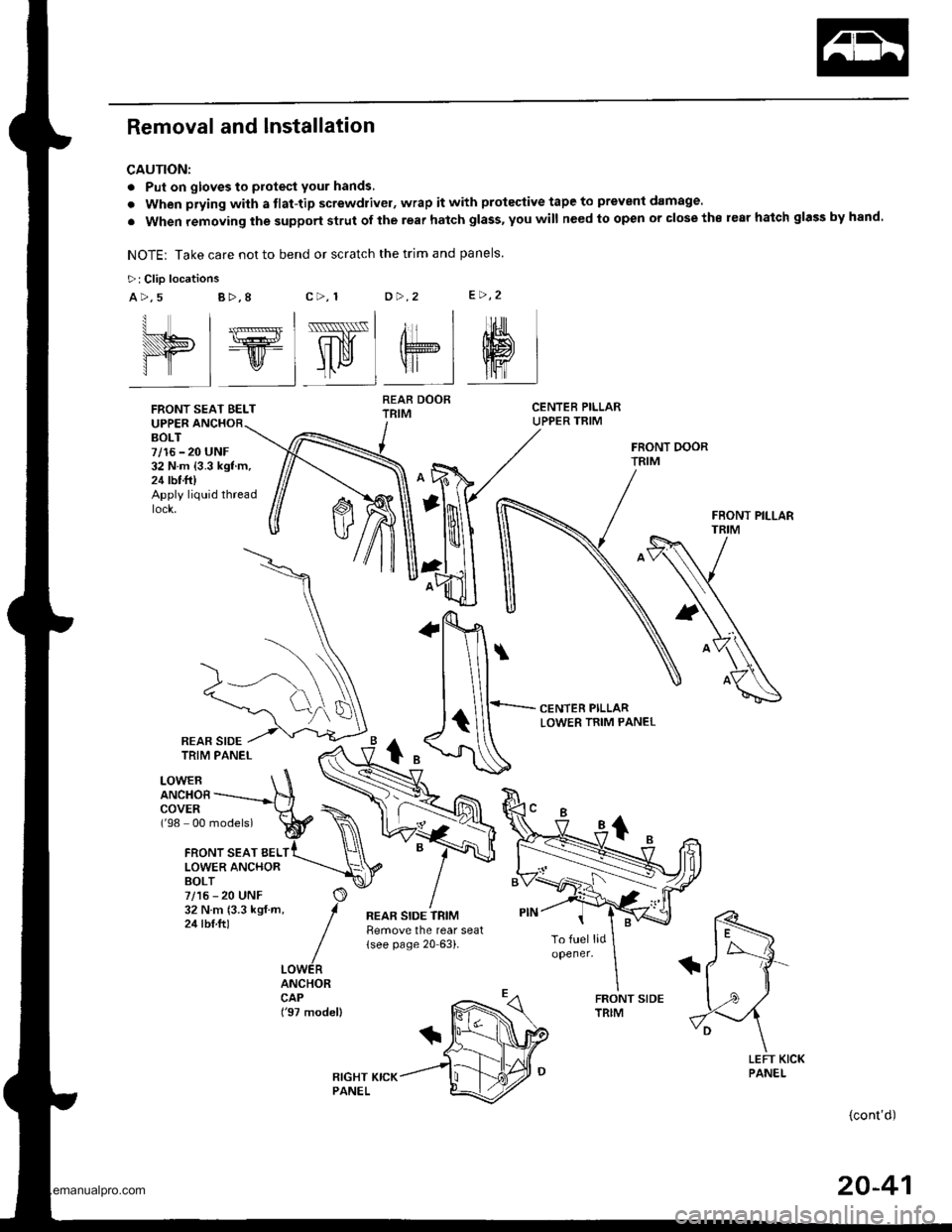 HONDA CR-V 1998 RD1-RD3 / 1.G Service Manual 
Removal and Installation
CAUTION:
. Put on gloves to protect your hands,
. When prying with a tlat-tip screwdrivel, wrap it with protective tape to prevent damage.
. When removing the support strut o