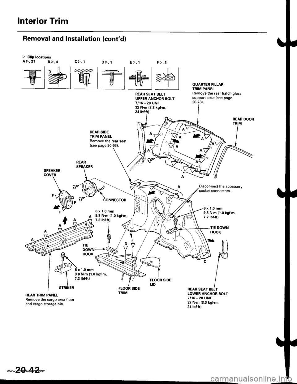 HONDA CR-V 1998 RD1-RD3 / 1.G Service Manual
Interior Trim
@wt we@M
REAR SIOETRIM PANELRemove the reat seat(see page 20-63).
FCONNECTOR
2
OUARTER PILLARTNIM PANELRemove the rear hatch glasssupport strut (see page20-741.
Removal and Installation HONDA CR-V 1998 RD1-RD3 / 1.G Service Manual
Interior Trim
@wt we@M
REAR SIOETRIM PANELRemove the reat seat(see page 20-63).
FCONNECTOR
2
OUARTER PILLARTNIM PANELRemove the rear hatch glasssupport strut (see page20-741.
Removal and Installation