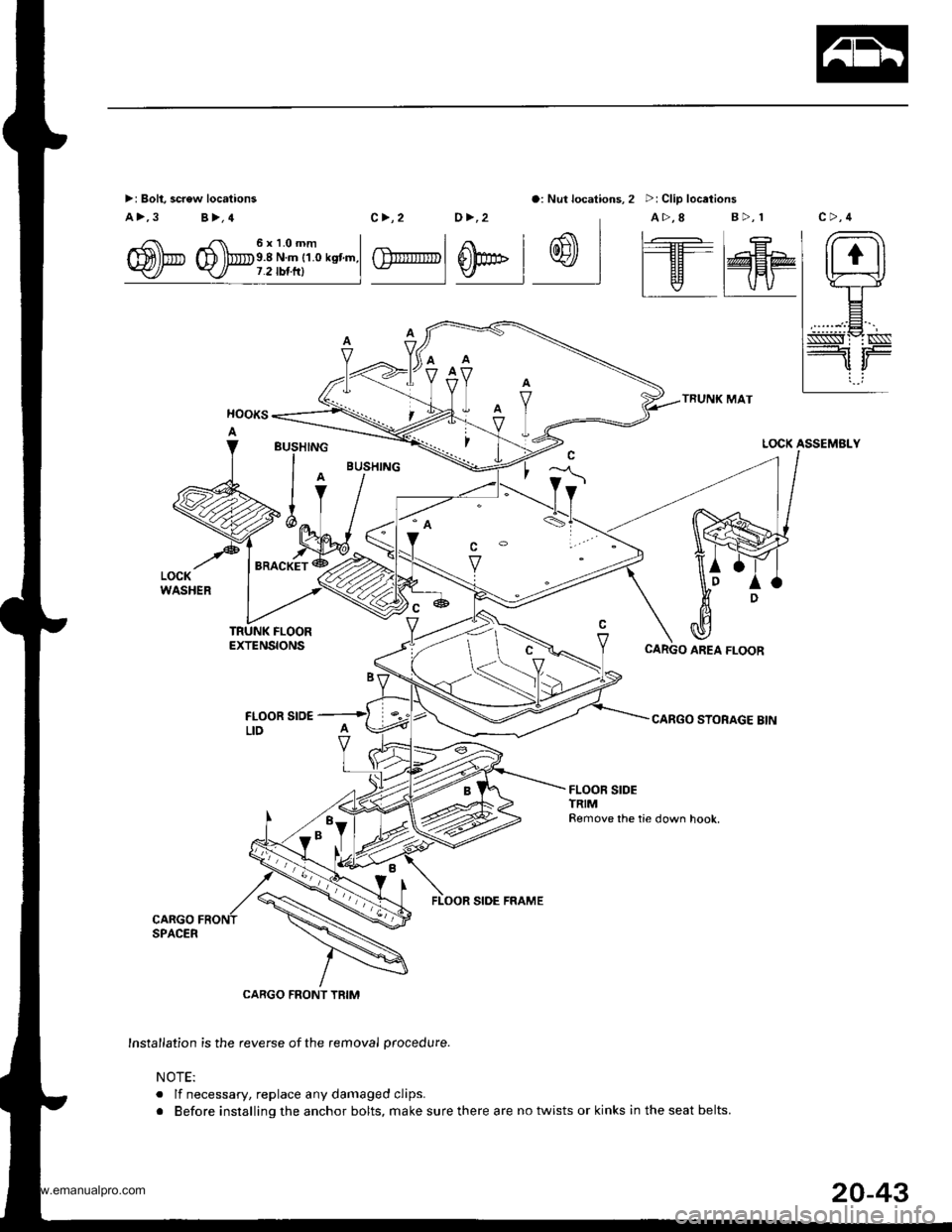 HONDA CR-V 1998 RD1-RD3 / 1.G Service Manual
>: Bolt, screw locations
a>,3 B>,4
o: Nut locations, 2 >: Clip locations
TRUNK MAT
CARGO STORAGE BIN
/ rr. 6xl.Omm I
m)b D lbe.8 Nm r1.o ksnm.l-</ -<_/ 7.2 tbr.rrl I
c>,2 0>,2 A>,8 B>,r
| .€ | r- - HONDA CR-V 1998 RD1-RD3 / 1.G Service Manual
>: Bolt, screw locations
a>,3 B>,4
o: Nut locations, 2 >: Clip locations
TRUNK MAT
CARGO STORAGE BIN
/ rr. 6xl.Omm I
m)b D lbe.8 Nm r1.o ksnm.l-</ -<_/ 7.2 tbr.rrl I
c>,2 0>,2 A>,8 B>,r
| .€ | r- -