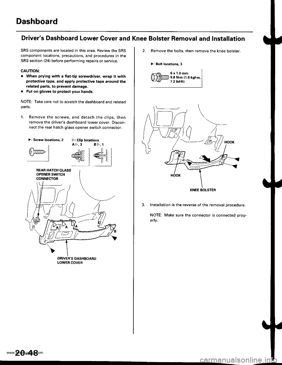 HONDA CR-V 1998 RD1-RD3 / 1.G Workshop Manual
Dashboard
SRS components are located in this area. Review the SRS
component locations, precautions, and procedures in the
SRS section (24) before performing repairs or service.
GAUTION:
. When prying HONDA CR-V 1998 RD1-RD3 / 1.G Workshop Manual
Dashboard
SRS components are located in this area. Review the SRS
component locations, precautions, and procedures in the
SRS section (24) before performing repairs or service.
GAUTION:
. When prying