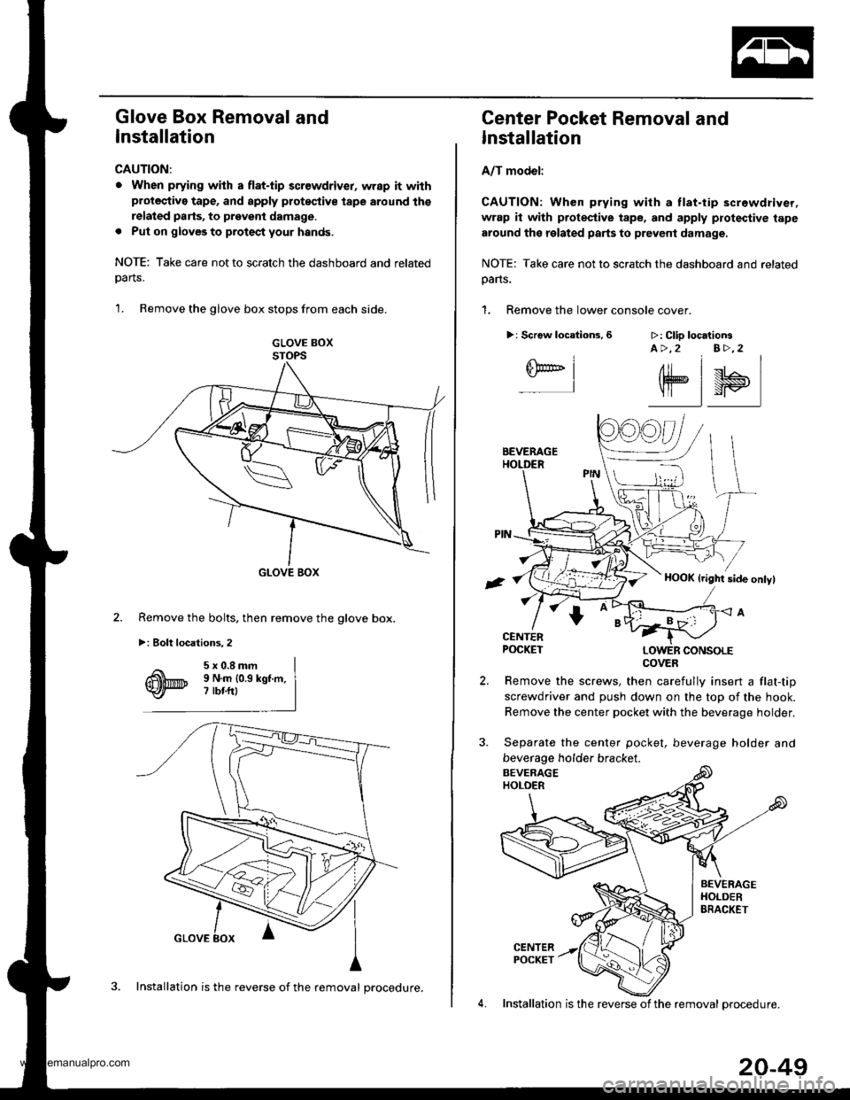 HONDA CR-V 1998 RD1-RD3 / 1.G Workshop Manual
Glove Box Removal and
Installation
CAUTION:
. When prying with a flat-tip 3crewdriver, wrap it withprotective tape, and apply protoqtive tape around ths
related parts, to prgveni damage.
. Put on glo HONDA CR-V 1998 RD1-RD3 / 1.G Workshop Manual
Glove Box Removal and
Installation
CAUTION:
. When prying with a flat-tip 3crewdriver, wrap it withprotective tape, and apply protoqtive tape around ths
related parts, to prgveni damage.
. Put on glo