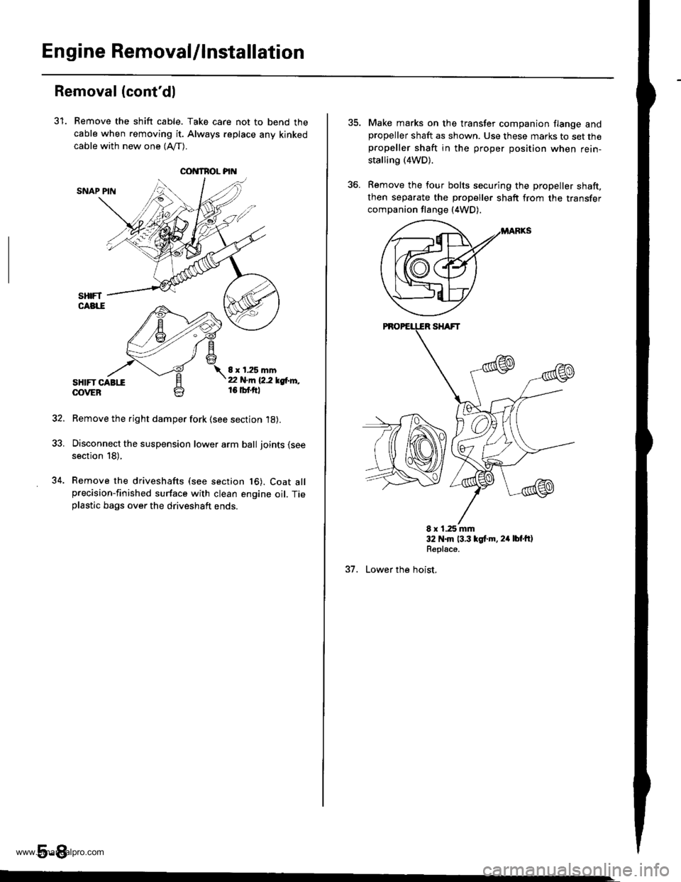 HONDA CR-V 1999 RD1-RD3 / 1.G User Guide 
Engine RemovaUlnstallation
OOI{TROL PI
Removal (contdl
31. Remove the shift cable. Take care not to bend the
cable when removing it. Always replace any kinked
cable with new one (Afl-).
SNAP PIN
sHt