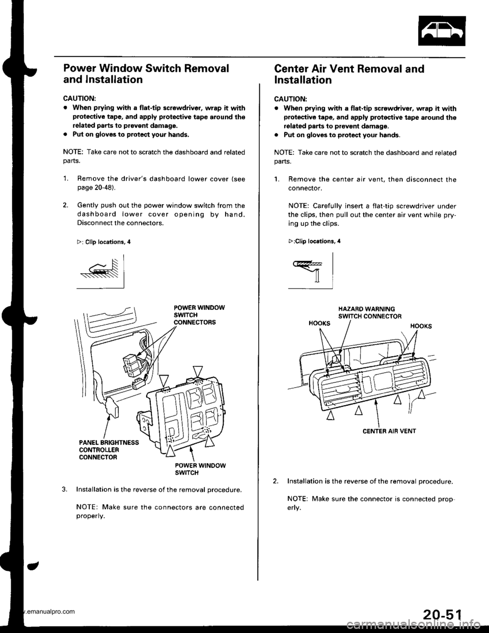 HONDA CR-V 2000 RD1-RD3 / 1.G Workshop Manual
Power Window Switch Removal
and Installation
CAUTION:
. When prying with a flat.tip screwdriver, wrap it withprotective tape, and apply protective tape around th€
related parts to ptavgnt damage.
. HONDA CR-V 2000 RD1-RD3 / 1.G Workshop Manual
Power Window Switch Removal
and Installation
CAUTION:
. When prying with a flat.tip screwdriver, wrap it withprotective tape, and apply protective tape around th€
related parts to ptavgnt damage.
.