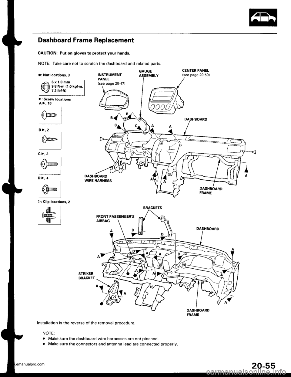 HONDA CR-V 2000 RD1-RD3 / 1.G Owners Manual
Dashboard Frame Replacement
CAUTION: Put on gloves to prolect your hands.
NOTE: Take care not to scratch the dashboard and related parts.
GAUGEa: Nut locations,3INSTRUMENTPANEL(see page 20 47)
\,.\
/ HONDA CR-V 2000 RD1-RD3 / 1.G Owners Manual
Dashboard Frame Replacement
CAUTION: Put on gloves to prolect your hands.
NOTE: Take care not to scratch the dashboard and related parts.
GAUGEa: Nut locations,3INSTRUMENTPANEL(see page 20 47)
\,.\
/
