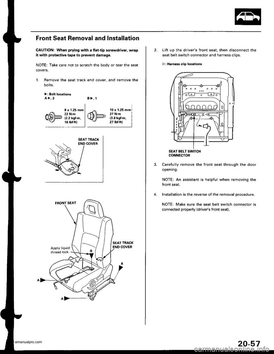 HONDA CR-V 1998 RD1-RD3 / 1.G Service Manual
Front Seat Removal and Installation
CAUTION: When prying whh a tlat-tip screwdrivor, wrap
it with proteqtive tape to prevent damage.
NOTE: Take care not to scratch the bodv or tear the seat
covers.
1 HONDA CR-V 1998 RD1-RD3 / 1.G Service Manual
Front Seat Removal and Installation
CAUTION: When prying whh a tlat-tip screwdrivor, wrap
it with proteqtive tape to prevent damage.
NOTE: Take care not to scratch the bodv or tear the seat
covers.
1
