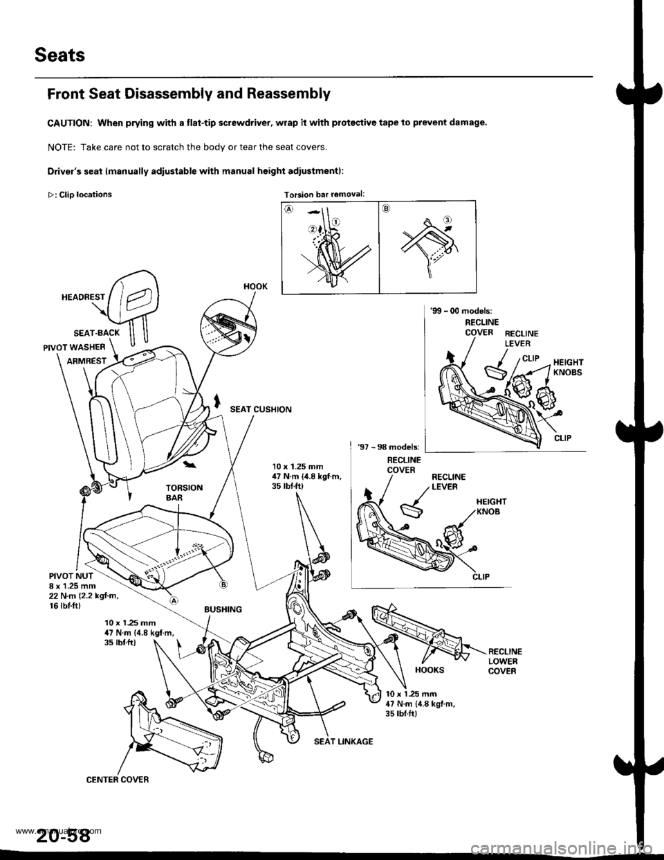 HONDA CR-V 2000 RD1-RD3 / 1.G Workshop Manual
Seats
Front Seat Disassembly and Reassembly
CAUTION: When prying with a flat-tip screwdriver, wrap it with protsqtive tape to prevent damage.
NOTE: Take care not to scratch the bodv or tear the seat HONDA CR-V 2000 RD1-RD3 / 1.G Workshop Manual
Seats
Front Seat Disassembly and Reassembly
CAUTION: When prying with a flat-tip screwdriver, wrap it with protsqtive tape to prevent damage.
NOTE: Take care not to scratch the bodv or tear the seat