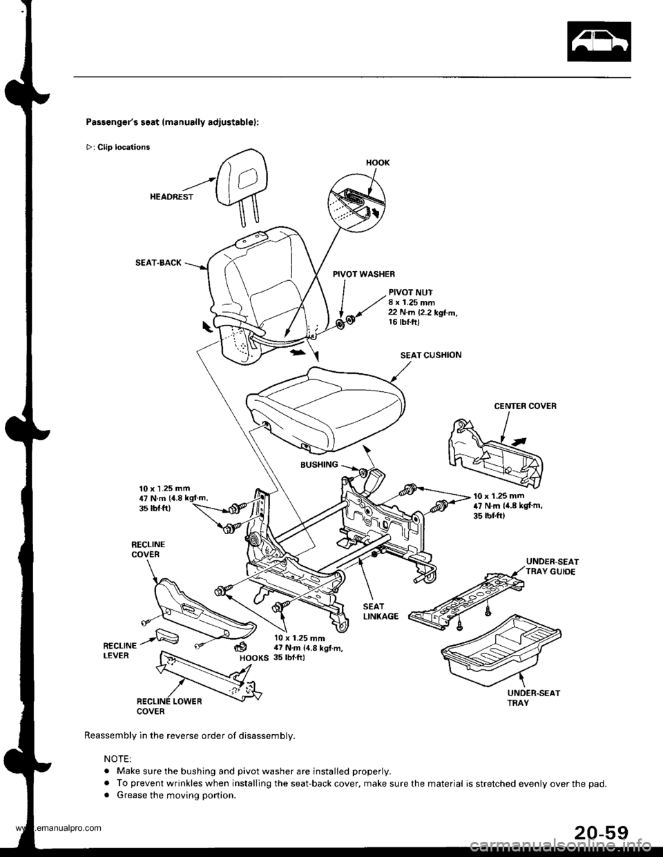 HONDA CR-V 1997 RD1-RD3 / 1.G Workshop Manual 
Passengers seat (manually adiustablel:
>: Clip locations
HEADREST
SEAT.BACK
10 x 1.25 mm
PIVOT WASHER
PIVOT NUT8 x 1.25 mm22 N.m 12.2 kgl..n,16 tbt.ftl
SEAT CUSHION
CENTER COVER
BUSHING
COVER
Reasse