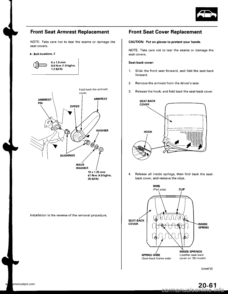 HONDA CR-V 1998 RD1-RD3 / 1.G Workshop Manual
Front Seat Armrest Replacement
NOTE: Take care not to tear the seams or damage the
seat coverS.
>: Bolt locations.2
6r1.0mm9.8 N,m ll.0 kgl.m,7,2 tbf.ft)
10 x 1.25 mm47 N.m 1,1.8 kgf,m,35 tbt{t)
Inst HONDA CR-V 1998 RD1-RD3 / 1.G Workshop Manual
Front Seat Armrest Replacement
NOTE: Take care not to tear the seams or damage the
seat coverS.
>: Bolt locations.2
6r1.0mm9.8 N,m ll.0 kgl.m,7,2 tbf.ft)
10 x 1.25 mm47 N.m 1,1.8 kgf,m,35 tbt{t)
Inst