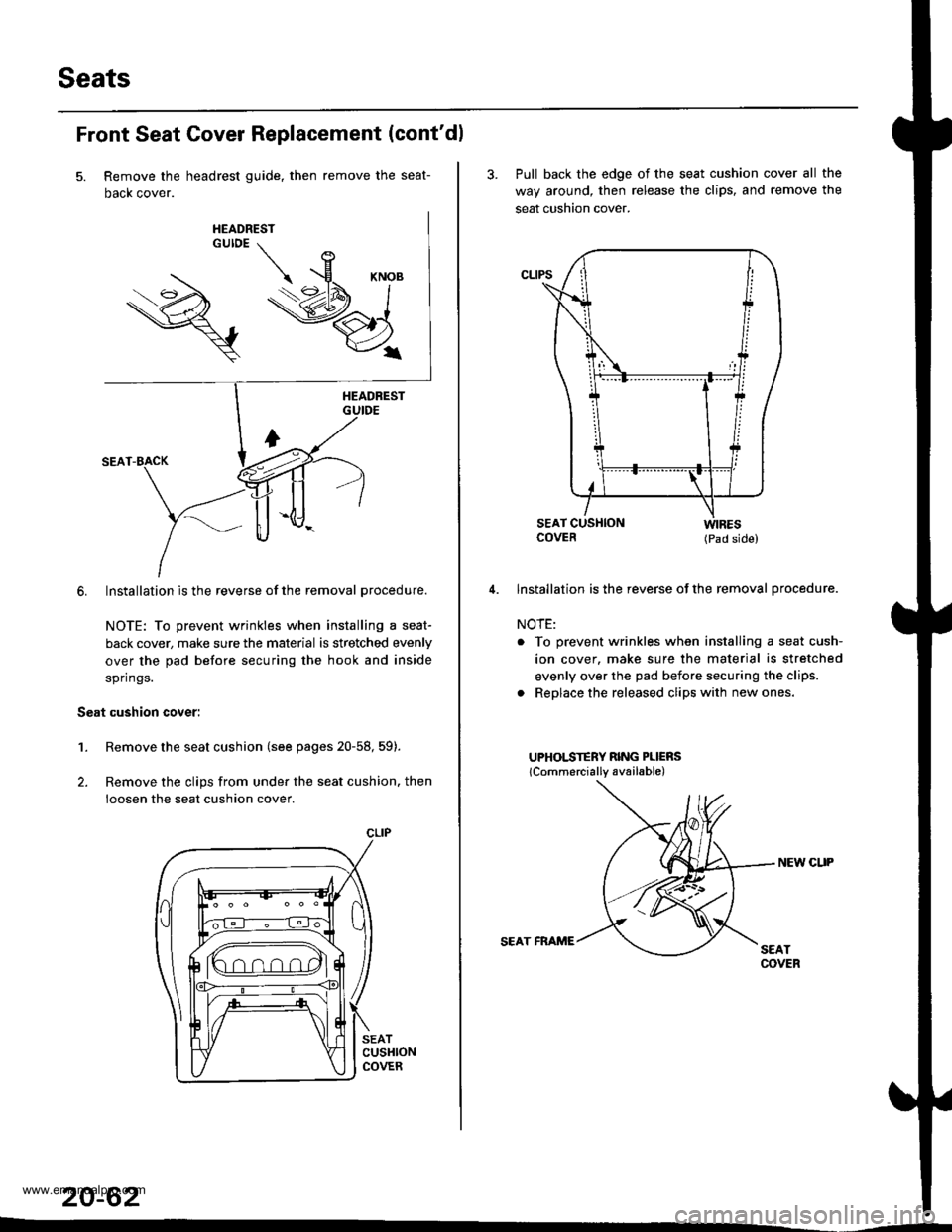 HONDA CR-V 1998 RD1-RD3 / 1.G Owners Manual
Seats
Front Seat Cover Replacement (contdl
Remove the headrest guide, then remove the seat-
Dacx cover.
6. Installation is the reverse of the removal procedure.
NOTE: To prevent wrinkles when instal HONDA CR-V 1998 RD1-RD3 / 1.G Owners Manual
Seats
Front Seat Cover Replacement (contdl
Remove the headrest guide, then remove the seat-
Dacx cover.
6. Installation is the reverse of the removal procedure.
NOTE: To prevent wrinkles when instal